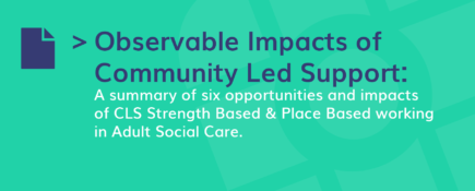Observable Impacts of Community Led Support