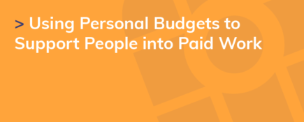 Using Personal Budgets to Support People into Paid Work