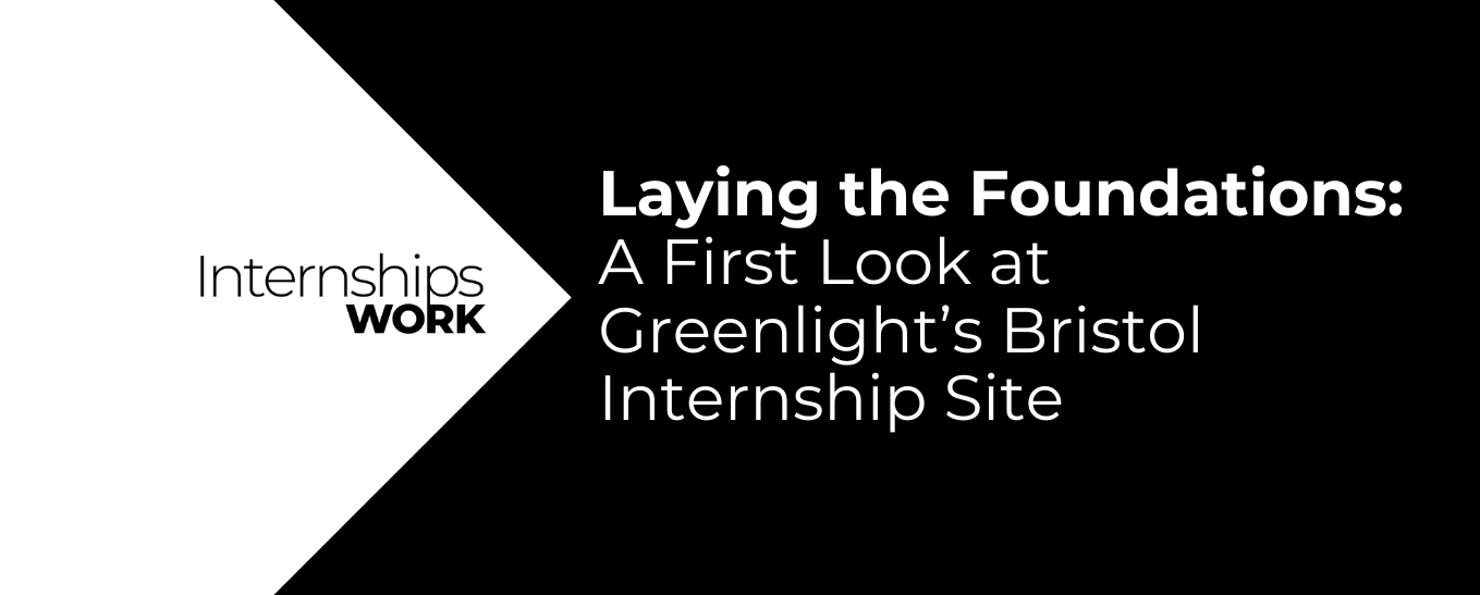 Laying the Foundations: A First Look at Greenlight’s Bristol Internship Site