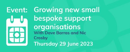 Growing new small bespoke support organisations June
