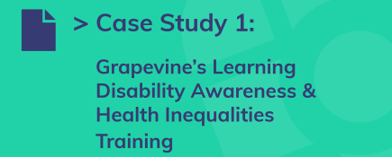 Case Study 1:  Grapevine’s Learning Disability Awareness & Health Inequalities Training