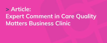 Expert Comment in Care Quality Matters Business Clinic