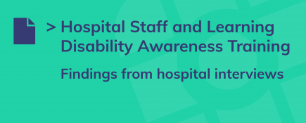 Hospital Staff and Learning Disability Awareness Training - findings from hospital interviews