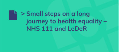 Small steps on a long journey to health equality – NHS 111 and LeDeR