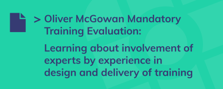 Evaluation of the Oliver McGowan Mandatory Training Trial in Learning Disability and Autism: Experts by experience report