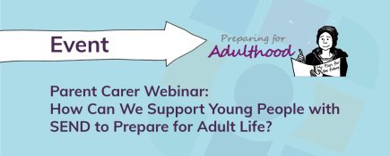 Parent Carer Webinar: How Can We Support Young People with SEND to be Prepared for Adult Life?