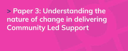 Paper 3: Understanding the nature of change in delivering Community Led Support